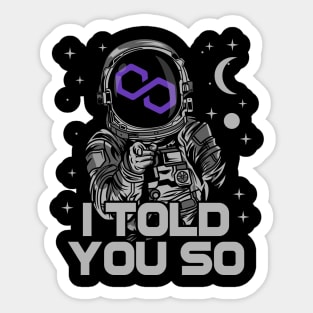 Astronaut Polygon Matic Coin I Told You So Crypto Token Cryptocurrency Wallet Birthday Gift For Men Women Kids Sticker